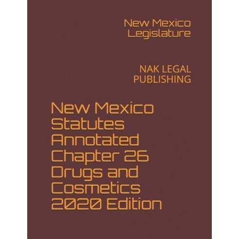 New Mexico Statutes Annotated Chapter 26 Drugs and Cosmetics 2020 Edition: Nak Legal Publishing Paperback, Independently Published