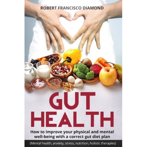 Gut Health: How to improve your physical and mental well-being with a correct gut diet plan (Mental ... Paperback, Independently Published