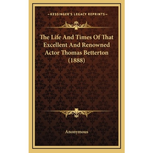 The Life And Times Of That Excellent And Renowned Actor Thomas Betterton (1888) Hardcover, Kessinger Publishing