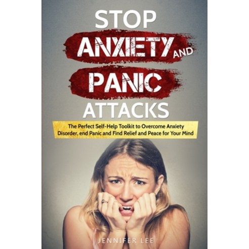 Stop Anxiety and Panic Attacks: The Perfect Self-Help Toolkit to Overcome Anxiety Disorder end Pani... Paperback, Liquidiz Ltd, English, 9781914094156