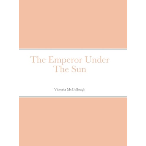(영문도서) The Emperor Under The Sun Hardcover, Lulu.com, English, 9781387346097
