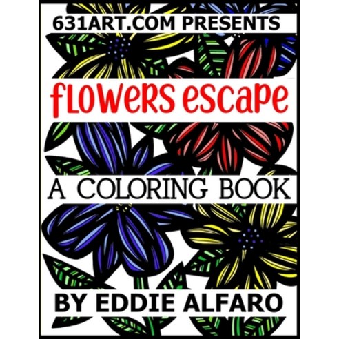 Flowers Escape: A Coloring Book Paperback, Independently Published