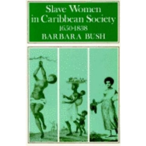 Slave Women in Caribbean Society 1650-1832, Indiana University Press