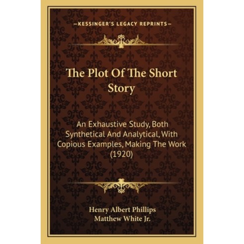 (영문도서) The Plot Of The Short Story: An Exhaustive Study Both Synthetical And Analytical With Copio... Paperback, Kessinger Publishing, English, 9781165769919
