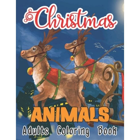 Christmas Animals Adults Coloring Book: A Cute Holiday Animals and Relaxing Christmas Scenes for Rel... Paperback, Independently Published, English, 9798560638474