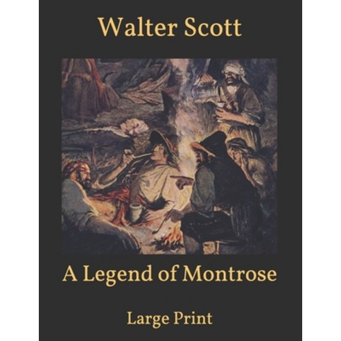 A Legend of Montrose: Large Print Paperback, Independently Published, English, 9798596325416