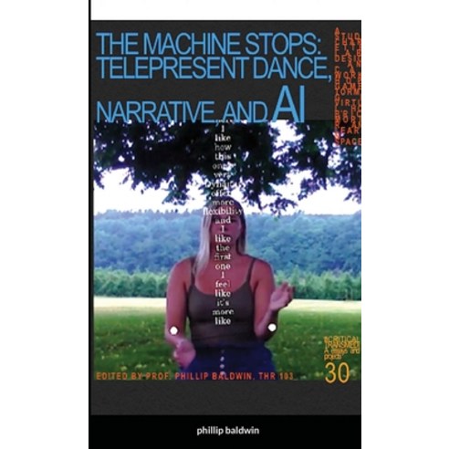 The Machine Stops: Tele-Present Dance Narrative and AI Paperback, Lulu.com