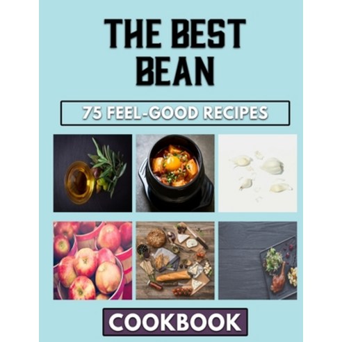 (영문도서) The Best Bean: Whole And Complete Cooking Guide For Beans Dish Paperback, Independently Published, English, 9798359889698
