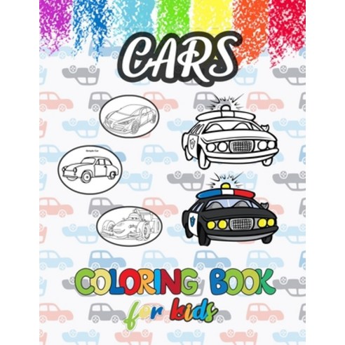 Cars Coloring Books For Kids: A Relaxing Coloring Book For Active Children Ages 2-8 8.5 x 11 Paperback, Independently Published