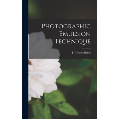 (영문도서) Photographic Emulsion Technique Hardcover, Hassell Street Press, English, 9781014202307