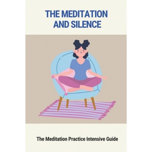 (영문도서) The Meditation And Silence: The Meditation Practice Intensive Guide: Thought Philosophy Paperback, Independently Published, English, 9798516873584