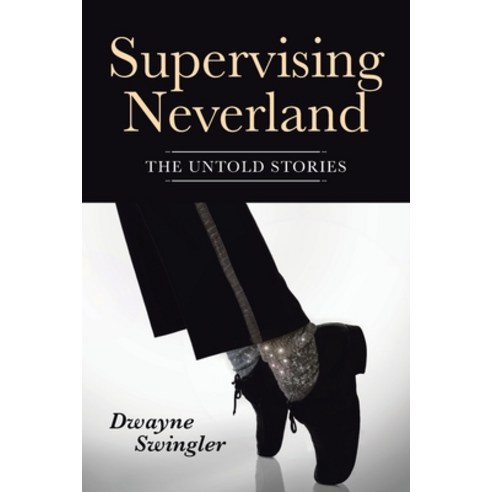 Supervising Neverland: The Untold Stories Paperback, Page Publishing, Inc