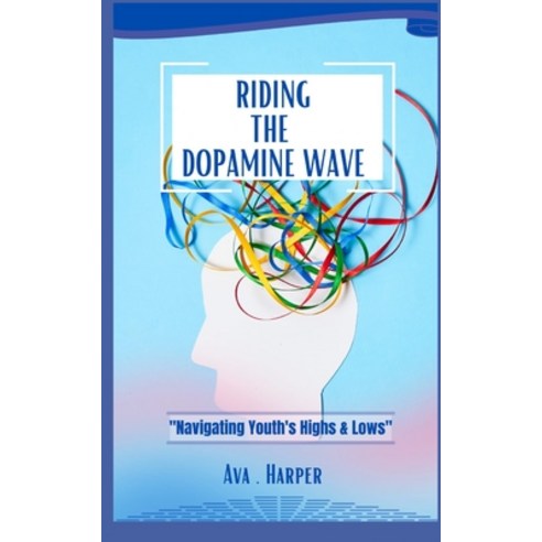 (영문도서) Riding the Dopamine Wave: "Navigating Youth''s Highs and Lows" Paperback, Independently Published, English, 9798860248663