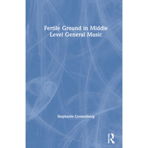 (영문도서) Fertile Ground in Middle Level General Music Hardcover, Routledge, English, 9780367643805