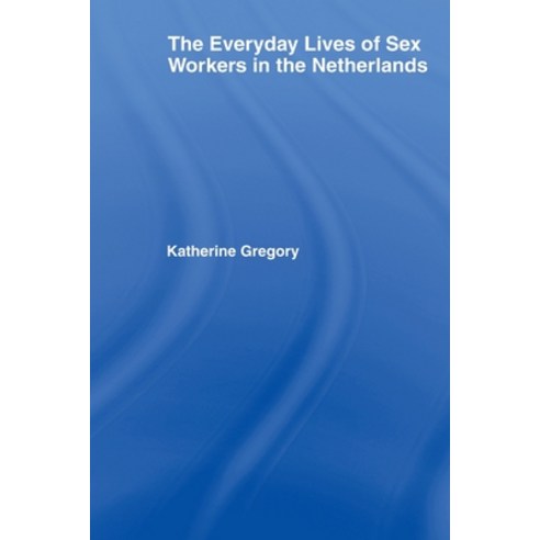 (영문도서) The Everyday Lives of Sex Workers in the Netherlands Paperback, Routledge, English, 9780415647618