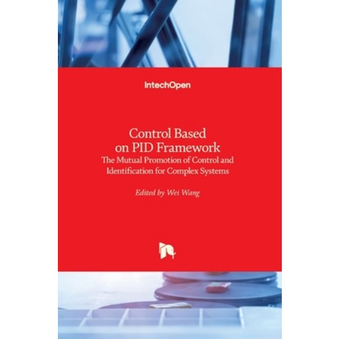 (영문도서) Control Based on PID Framework: The Mutual Promotion of Control and Identification for Comple... Hardcover, Intechopen, English, 9781839683664