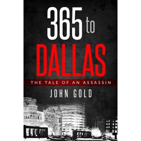 (영문도서) 365 to DALLAS: An Assassin''s Tale Paperback, Goldness Publishing, English, 9781732738904