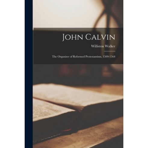 (영문도서) John Calvin: The Organiser of Reformed Protestantism 1509-1564 Paperback, Legare Street Press, English, 9781016395205