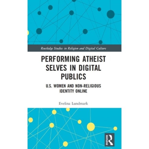 (영문도서) Performing Atheist Selves in Digital Publics: U.S. Women and Non-Religious Identity Online Hardcover, Routledge, English, 9781032021676