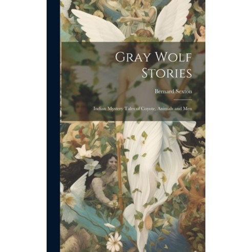 (영문도서) Gray Wolf Stories: Indian Mystery Tales of Coyote Animals and Men Hardcover, Legare Street Press, English, 9781020684739