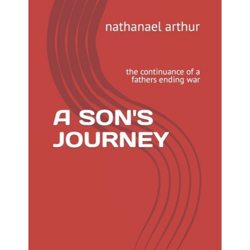 (영문도서) A Son''s Journey: the continuance of a fathers ending war Paperback, Independently Published, English, 9798884342750