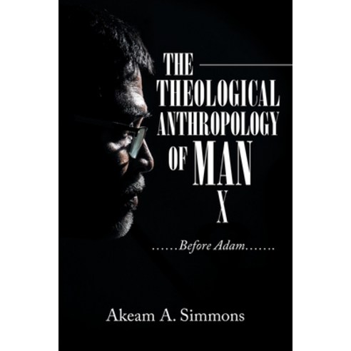 (영문도서) The Theological Anthropology of Man: ......Before Adam....... Paperback, iUniverse, English, 9781663223593
