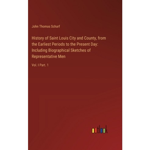 (영문도서) History of Saint Louis City and County from the Earliest Periods to the Present Day: Includi... Hardcover, Outlook Verlag, English, 9783385321458