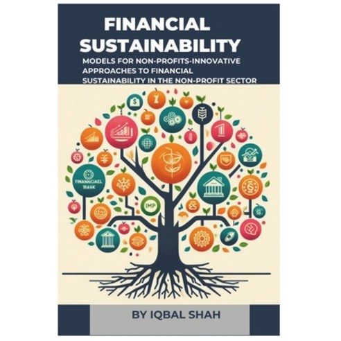 (영문도서) Financial Sustainability Models for Non-Profits: Innovative Approaches to Financial Sustainab... Paperback, Independently Published, English, 9798879190168