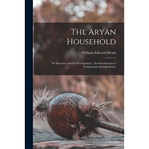 (영문도서) The Aryan Household: Its Structure and Its Development: An Introduction to Comparative Jurisp... Paperback, Legare Street Press, English, 9781016585248