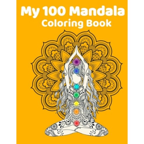 My 100 Mandala Coloring Book: Coloring Book For Adults 100 Mandalas: Stress Relieving Mandala Design... Paperback, Independently Published