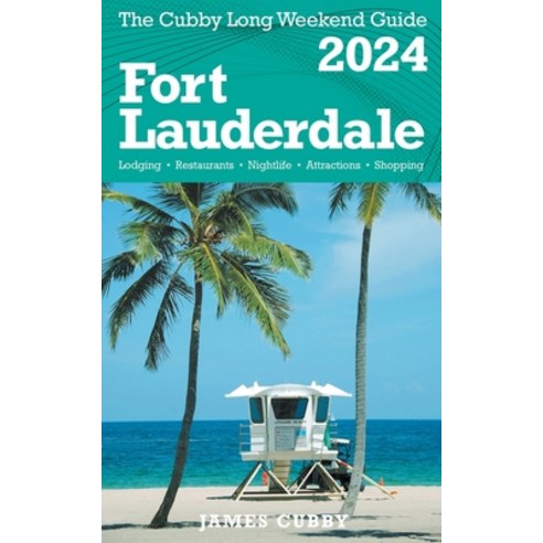 (영문도서) FORT LAUDERDALE The Cubby 2024 Long Weekend Guide Paperback, James Cubby, English, 9798223750284