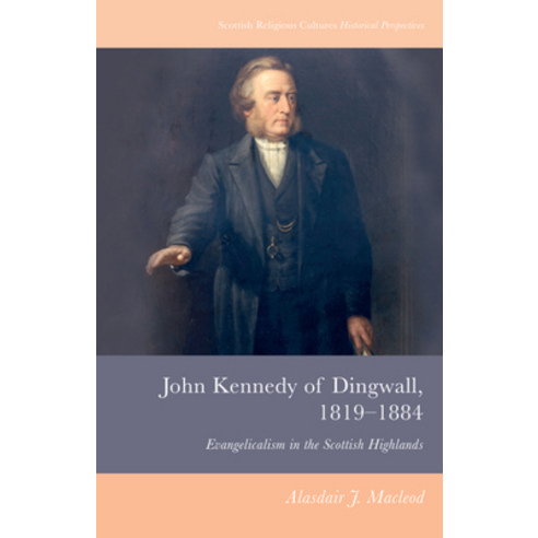(영문도서) John Kennedy of Dingwall 1819-1884: Evangelicalism in the Scottish Highlands Hardcover, Edinburgh University Press, English, 9781399503891