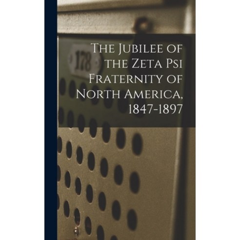 (영문도서) The Jubilee of the Zeta Psi Fraternity of North America 1847-1897 Hardcover, Legare Street Press, English, 9781018028613