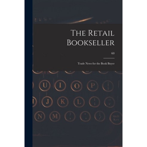 (영문도서) The Retail Bookseller: Trade News for the Book Buyer; 60 Paperback, Hassell Street Press, English, 9781014997418