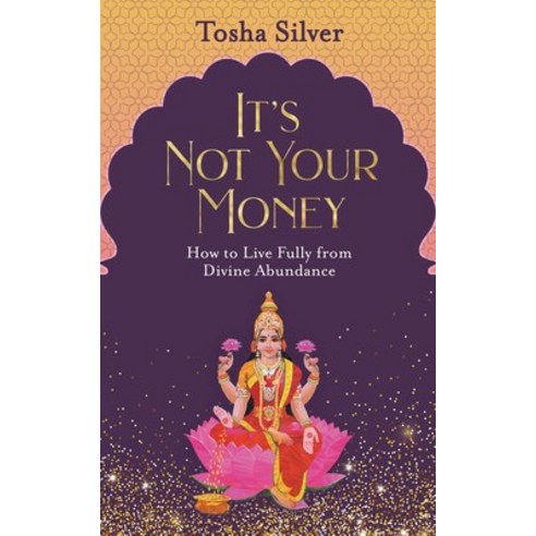 (영문도서) It''s Not Your Money: How to Live Fully from Divine Abundance Paperback, Hay House