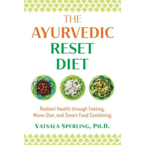 The Ayurvedic Reset Diet: Radiant Health Through Fasting Mono-Diet and Smart Food Combining Paperback, Healing Arts Press, English, 9781644111307