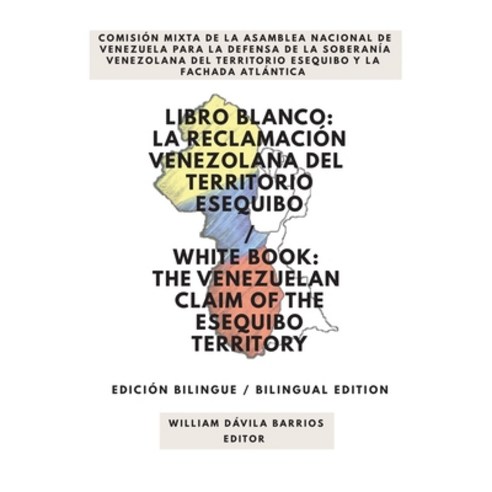 Libro Blanco: La Reclamación Venezolana del Territorio Esequibo / White Book: The Venezuelan Claim o... Paperback, Fundacion Editorial Juridic..., English, 9781636255217