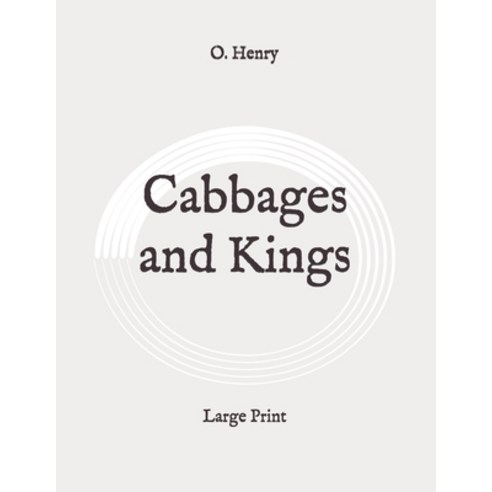 Cabbages and Kings: Large Print Paperback, Independently Published