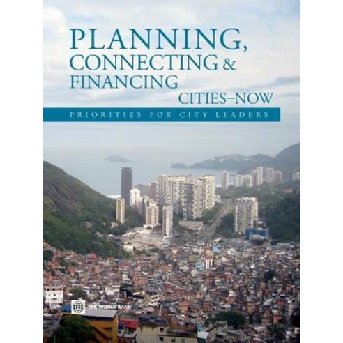 Planning Connecting and Financing Cities -- Now:Priorities for City Leaders, World Bank Publications