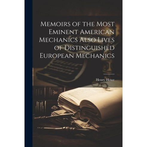 (영문도서) Memoirs of the Most Eminent American Mechanics Also Lives of Distinguished European Mechanics Paperback, Legare Street Press, English, 9781022159952