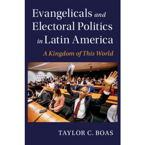 (영문도서) Evangelicals and Electoral Politics in Latin America: A Kingdom of This World Hardcover, Cambridge University Press, English, 9781009275071