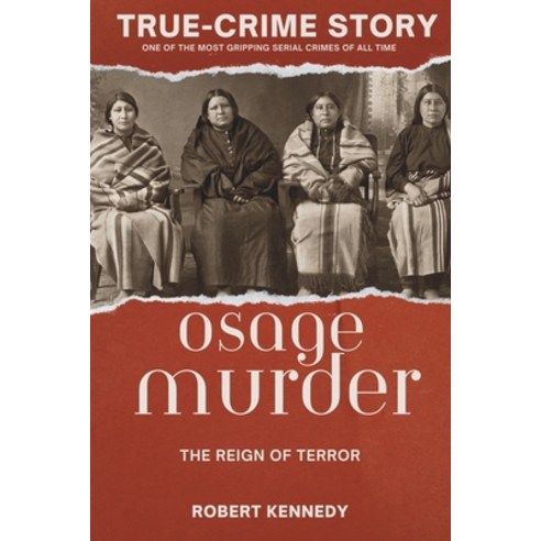 (영문도서) True-Crime Story: The Osage Murders and the Reign of Terror Paperback, Independently Published, English, 9798872374732