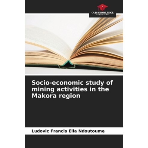 (영문도서) Socio-economic study of mining activities in the Makora region Paperback, Our Knowledge Publishing, English, 9786205964149