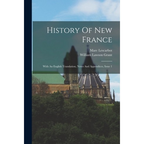 (영문도서) History Of New France: With An English Translation Notes And Appendices Issue 1 Paperback, Legare Street Press, 9781016635974