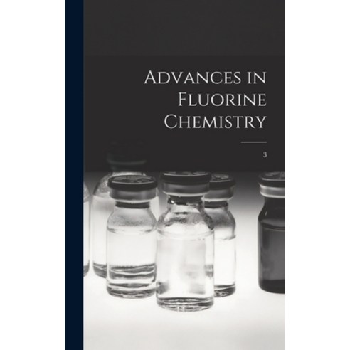 (영문도서) Advances in Fluorine Chemistry; 3 Hardcover, Hassell Street Press, English, 9781014228659