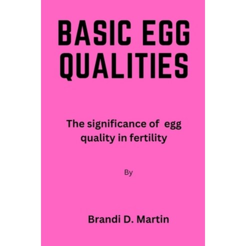 (영문도서) Basic Egg Qualities: The significance of egg quality in fertility Paperback, Independently Published, English, 9798360493112
