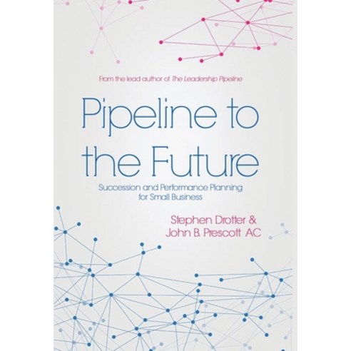 (영문도서) Pipeline to the Future: Succession and Performance Planning for Small Business Hardcover, Dorrance Publishing Co., English, 9781649132475
