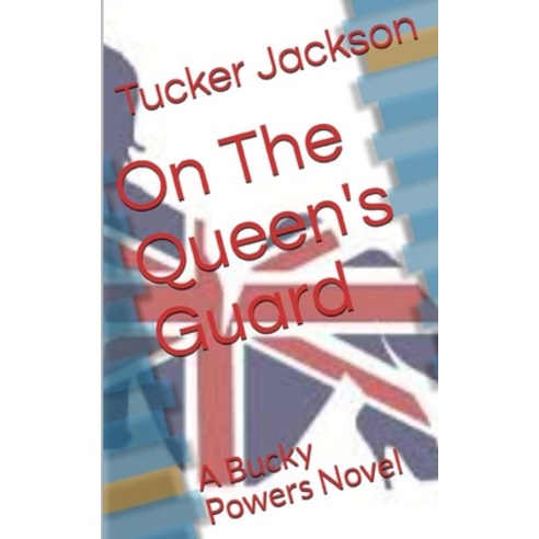 On The Queen''s Guard: A Bucky Powers Novel Paperback, Independently Published