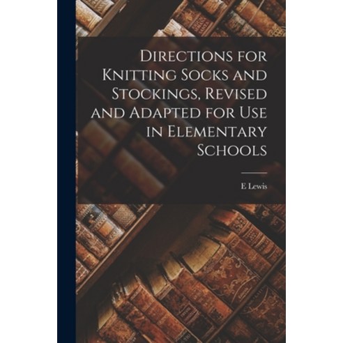 (영문도서) Directions for Knitting Socks and Stockings Revised and Adapted for Use in Elementary Schools Paperback, Legare Street Press, English, 9781016005227