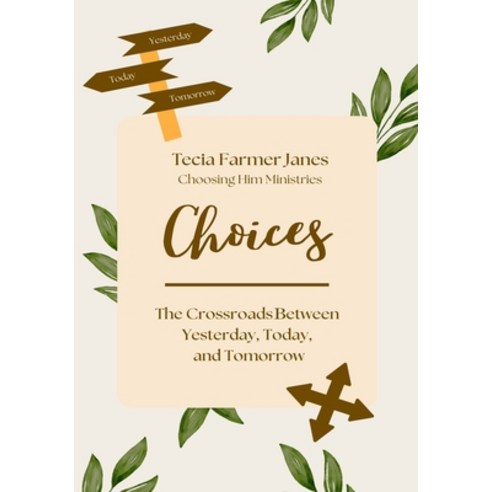 (영문도서) Choices: The Crossroads Between Yesterday Today and Tomorrow Paperback, Independently Published, English, 9798864176832